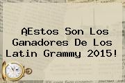 ¡Estos Son Los Ganadores De Los <b>Latin Grammy 2015</b>!