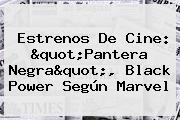 Estrenos De Cine: "<b>Pantera Negra</b>", Black Power Según Marvel