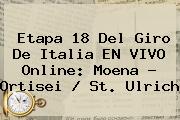 Etapa 18 Del <b>Giro De Italia</b> EN <b>VIVO</b> Online: Moena - Ortisei / St. Ulrich