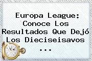 <b>Europa League</b>: Conoce Los Resultados Que Dejó Los Dieciseisavos ...