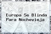 Europa Se Blinda Para <b>Nochevieja</b>