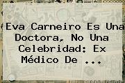 <b>Eva Carneiro</b> Es Una Doctora, No Una Celebridad: Ex Médico De <b>...</b>