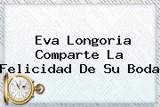 <b>Eva Longoria</b> Comparte La Felicidad De Su Boda