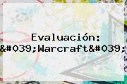 Evaluación: '<b>Warcraft</b>'