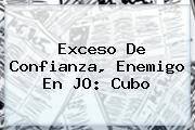 <i>Exceso De Confianza, Enemigo En JO: Cubo</i>