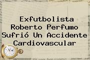 Exfutbolista <b>Roberto Perfumo</b> Sufrió Un Accidente Cardiovascular