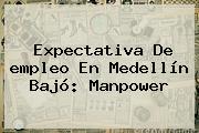 Expectativa De <b>empleo</b> En Medellín Bajó: Manpower