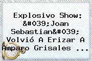 Explosivo Show: '<b>Joan Sebastian</b>' Volvió A Erizar A Amparo Grisales ...