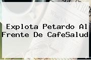 <i>Explota Petardo Al Frente De CafeSalud</i>