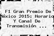 <b>F1</b> Gran Premio De <b>México</b> 2015: Horario Y Canal De Transmisión <b>...</b>