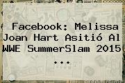 Facebook: Melissa Joan Hart Asitió Al WWE <b>SummerSlam 2015</b> <b>...</b>
