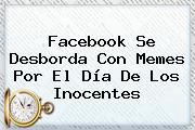 Facebook Se Desborda Con Memes Por El <b>Día De Los Inocentes</b>