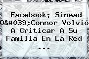 Facebook: <b>Sinead O'Connor</b> Volvió A Criticar A Su Familia En La Red <b>...</b>