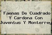 Faenas De Cuadrado Y Cardona Con <b>Juventus</b> Y Monterrey