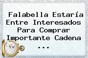 <b>Falabella</b> Estaría Entre Interesados Para Comprar Importante Cadena ...