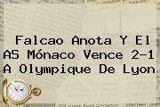Falcao Anota Y El AS <b>Mónaco</b> Vence 2-1 A Olympique De Lyon