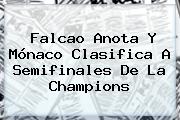 Ver falcao anota y monaco clasifica a semifinales de la champions Falcao Anota Y <b>Mónaco</b> Clasifica A Semifinales De La Champions