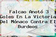 <b>Falcao</b> Anotó 3 Goles En La Victoria Del Mónaco Contra El Burdeos