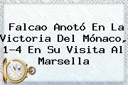 <b>Falcao</b> Anotó En La Victoria Del Mónaco, 1-4 En Su Visita Al Marsella