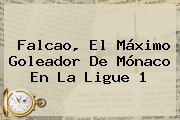 Falcao, El Máximo Goleador De <b>Mónaco</b> En La Ligue 1