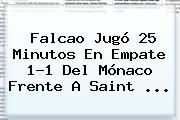 Falcao Jugó 25 Minutos En Empate 1-1 Del <b>Mónaco</b> Frente A Saint ...