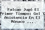 <b>Falcao</b> Jugó El Primer Tiempo: Gol Y Asistencia En El Mónaco ...