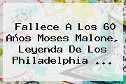 Fallece A Los 60 Años <b>Moses Malone</b>, Leyenda De Los Philadelphia <b>...</b>