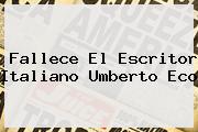Fallece El Escritor Italiano <b>Umberto Eco</b>
