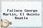 Fallece <b>George Martin</b>, El Quinto Beatle