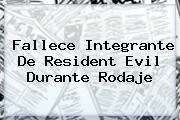 Fallece Integrante De <b>Resident Evil</b> Durante Rodaje