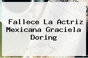Fallece La Actriz Mexicana <b>Graciela Doring</b>