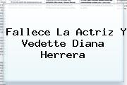 Fallece La Actriz Y Vedette <b>Diana Herrera</b>