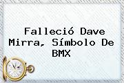 Falleció <b>Dave Mirra</b>, Símbolo De BMX