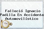 Falleció <b>Ignacio Padilla</b> En Accidente Automovilístico