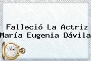 Falleció La Actriz <b>María Eugenia Dávila</b>