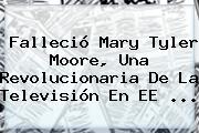 Falleció <b>Mary Tyler Moore</b>, Una Revolucionaria De La Televisión En EE ...