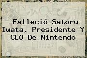 Falleció <b>Satoru Iwata</b>, Presidente Y CEO De Nintendo