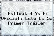 <b>Fallout 4</b> Ya Es Oficial: Este Es Su Primer Tráiler