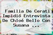 Familia De Cerati Impidió Entrevista De <b>Chloé Bello</b> Con Susana <b>...</b>