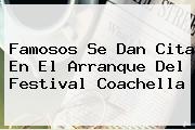 Famosos Se Dan Cita En El Arranque Del Festival <b>Coachella</b>