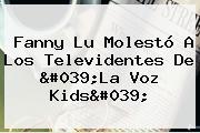 Fanny Lu Molestó A Los Televidentes De '<b>La Voz Kids</b>'