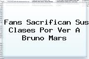 <b>Fans Sacrifican Sus Clases Por Ver A Bruno Mars</b>