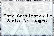 <i>Farc Criticaron La Venta De Isagen</i>