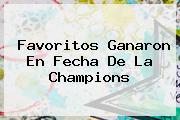 <b>Favoritos Ganaron En Fecha De La Champions</b>