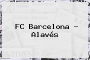 <b>FC Barcelona</b> - Alavés