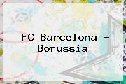 <b>FC Barcelona</b> - Borussia
