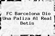 <b>FC Barcelona</b> Dio Una Paliza Al Real Betis