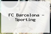 <b>FC Barcelona</b> - Sporting