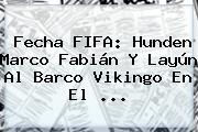 <b>Fecha FIFA</b>: Hunden Marco Fabián Y Layún Al Barco Vikingo En El ...