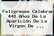 Feligreses Celebran 448 Años De La Aparición De La <b>Virgen De</b> <b>...</b>